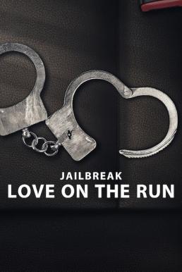 Jailbreak: Love on the Run รักระหว่างหนี (2024) NETFLIX บรรยายไทย